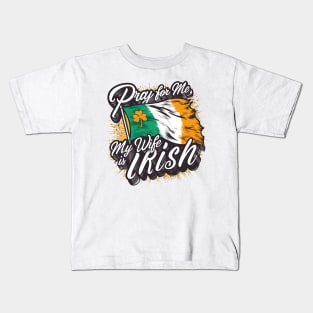 Pray for me my wife is Irish fun funny Ireland heritage tee Kids T-Shirt